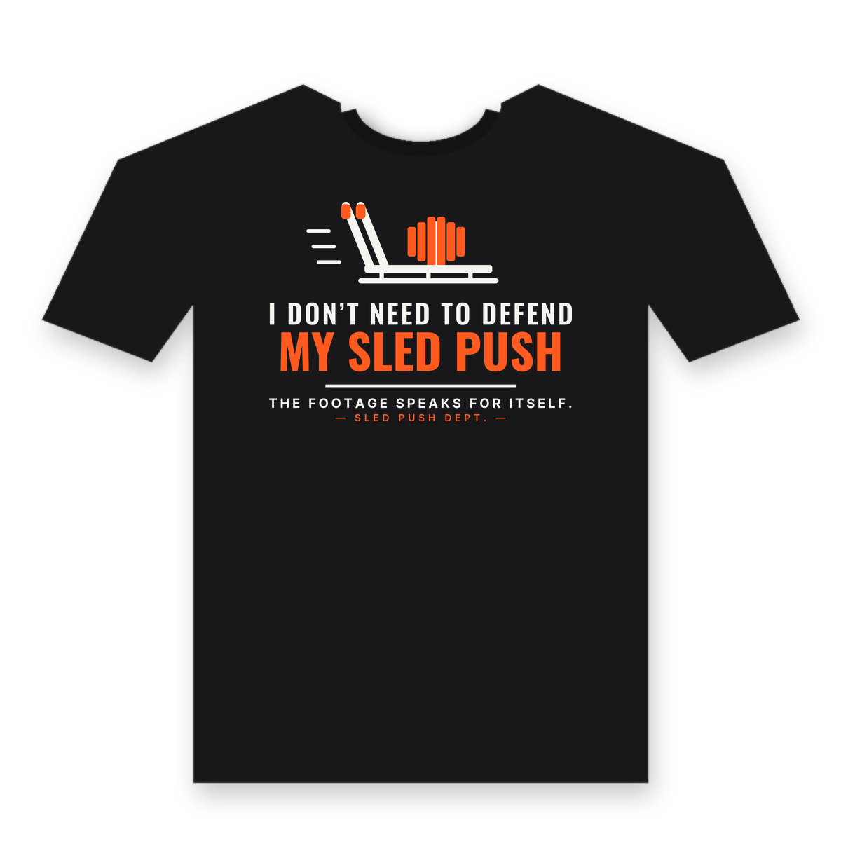 I Don't Need To Defend My Sled Push Tee — Sled Push Dept. Functional Strength Shirt